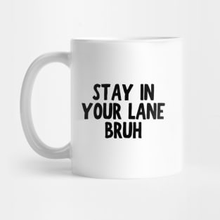 Stay In Your Lane Bruh Mug